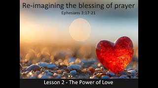 The Power of Love - Ephesians 3 (Re-imagining the blessing of prayer - part 2)