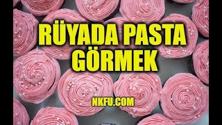 Rüyada Pasta Görmek Ne Anlama Gelir? Pasta Yemek, Yapmak Nedir?