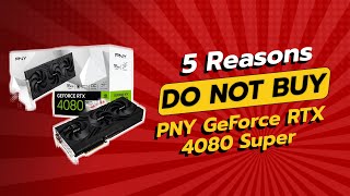 DON'T BUY PNY GeForce RTX 4080 Super Before Watching THIS! 😱 (5 Reasons)