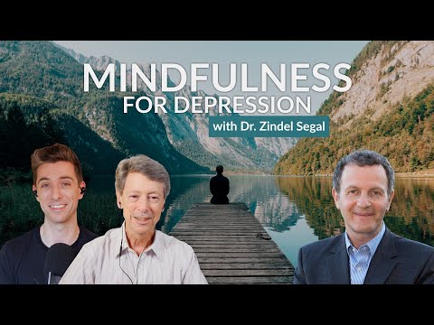 Use mindfulness to recover from depression. Being Well Podcast, Dr. Zindel Segal