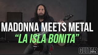 Madonna Meets Metal! La Isla Bonita Shred Along!