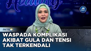 GO HEALTHY - Waspada Komplikasi Akibat Gula dan Tensi Tak Terkendali