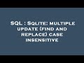 SQL : Sqlite: multiple update (find and replace) case insensitive