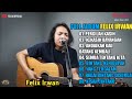 FULL ALBUM FELIX IRWAN COVER POPULER | Pergilah Kasih - Kekasih Bayangan