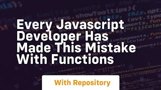 Every javascript developer has made this mistake with functions