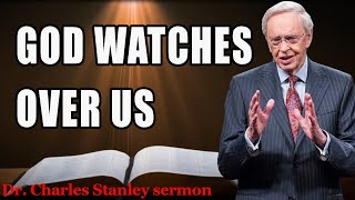 God Watches Over Us | Dr. Charles Stanley sermon