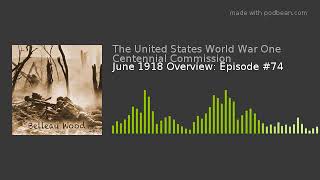 June 1918 Overview: Episode #74