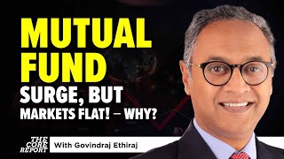 Record Mutual Fund Inflows, But Markets Stay Flat – Why? | Govindraj Ethiraj | The Core Report