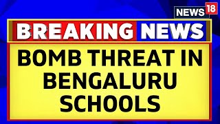 Bengaluru News | Few Schools In Bengaluru Get Bomb Threat On Email , Students Evacuated | News18