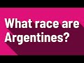 What race are Argentines?