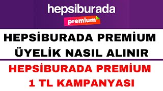 Hepsiburada Premium Üyelik Nasıl Yapılır - Hepsiburada Premium 1 TL Kampanyası