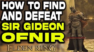 How to Find \u0026 Defeat Sir Gideon Ofnir in Elden Ring | Gideon Ofnir, the All-Knowing Location Guide!