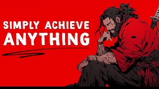 How to Simply Achieve Anything - Miyamoto Musashi