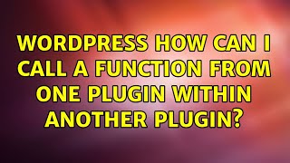 Wordpress: How can I call a function from one plugin within another plugin? (2 Solutions!!)