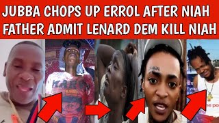 MURDA! JUBBA DEM CHOP UP ERROL AFTER NIAH FATHER FINALLY CONFESS LENARD \u0026 BOBO KILL NIAH CRUSH BREAD