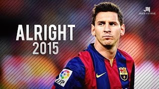 Lionel Messi ● Alright ● Goals & Skills 2015 HD
