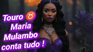 Touro♉️Maria Mulambo vem falar da sua vida Espiritual🙏Financeira💰Amorosa🌹