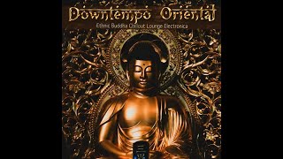 Downtempo Oriental 2020 - Ethnic Buddha Chillout Lounge Downtempo Bar Electronica (Continuous Mix)