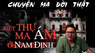 [TẬP 1102] Chuyện Ma Có Thật : BIỆT THỰ MA ÁM Ở NAM ĐỊNH