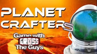 Gross and The Guys: Planet Crafter