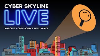 Cyber Skyline Live - Open Source Intelligence Basics - March 17, 2022