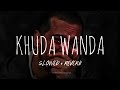 Khuda Wanda || Slowed Reverb || Lofi || Nasheed