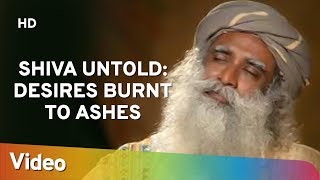 Shiva Untold : Desires Burnt to Ashes | Sadhguru Mahashivratri Special 2019