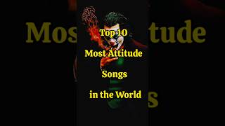 Top 10 Most Attitude Songs in the world. #shorts #viral #song