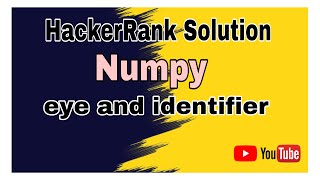 Eye and Identity || HackerRank Solution || Numpy