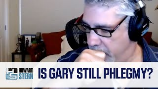 Is Gary Still Phlegmy?