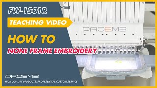 New machine FW-1501R teaching video 14: Embroidery with none frame  / PROEMB embroidery machine