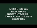MySQL : Spark DataFrame InsertIntoJDBC - TableAlreadyExists Exception