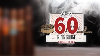 The Best 60 Ring Gauge Cigars - Faccia's Top Picks