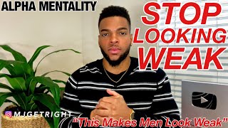 7 Things That Make Men LOOK WEAK