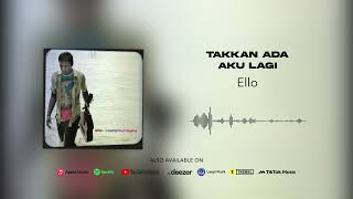 Ello - Takkan Ada Aku Lagi (Official Audio)