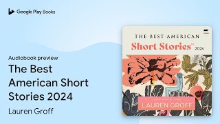 The Best American Short Stories 2024 by Lauren Groff · Audiobook preview