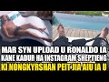 mar syn upload u ronaldo ia kane ka dur ha instagram sheptieng ki nongkyrshan peit jia aiu ia u