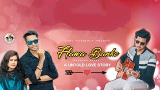 Hawa Banke || Romantic Cover Song || A Untold Story || Viral Friendship
