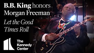 B.B. King - Let the Good Times Roll (Morgan Freeman Tribute) - 2008 Kennedy Center Honors