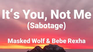 Masked Wolf & Bebe Rexha - It’s You, Not Me (Sabotage) (Lyrics)