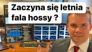 Pytanie dnia brzmi: czy zaczyna się letnia fala hossy ?