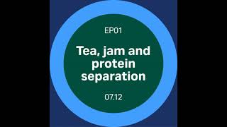 Discovery Matters | EP1. Tea and jam and protein separation