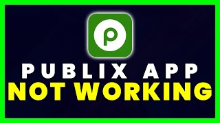 Publix App Not Working: How to Fix Publix App Not Working