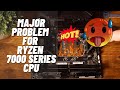 Major Problem For Ryzen 7000 Series CPU