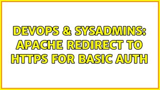 DevOps & SysAdmins: Apache redirect to https for basic auth (3 Solutions!!)
