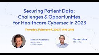 Securing Patient Data: Challenges \u0026 Opportunities for Healthcare Cybersec in 2023