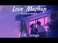 Love Mashup [ SLOWED+REVERB ] 50 Min Lofi Love Song || Bollywood Lofi Songs