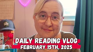 Daily Reading Vlog || February 15th 2025