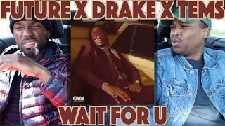 FUTURE (feat. DRAKE & TEMS) - WAIT FOR U | FIRST REACTION/REVIEW