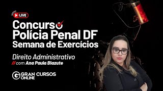 Concurso Polícia Penal DF - Semana de exercícios | Direito Administrativo com Ana Paula Blazute